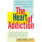 The Heart of Addiction: A New Approach to Understanding and Managing Alcoholism and Other Addictive Behaviors - Paperback