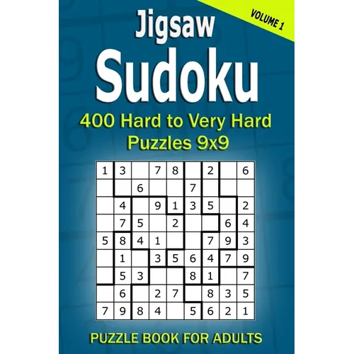 Jigsaw Sudoku Puzzle Book for Adults: 400 Hard to Very Hard Puzzles 9x9 (Volume1) - Paperback