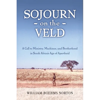 Sojourn on the Veld: A Call to Mission, Machines, and Brotherhood in South Africa's Age of Apartheid - Paperback