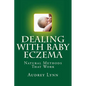 Dealing With Baby Eczema: Natural Methods That Work - Paperback
