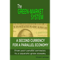 The Green-Market System: A Second Currency for a Parallel Economy - Paperback
