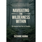 Navigating The Wilderness Within: The Journey from Fear to Freedom - Hardcover