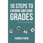 10 Steps to Earning Awesome Grades (While Studying Less) - Paperback