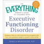 The Everything Parent's Guide to Children with Executive Functioning Disorder: Strategies to Help Your Child Achieve the Time-Management Skills, Focus - Paperback