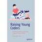 Raising Young Coders: A Parent's Guide to Teaching Programming at Home - Paperback