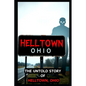 The Untold Story of HELLTOWN, Ohio: Scary Ghosts, Monsters, Demons, and Hauntings - Paperback