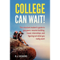 College Can Wait!: The reluctant student's guide to gap years, resume-building, travel, internships, and figuring out what you really wan - Paperback