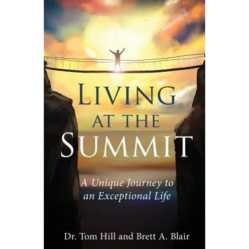 Living at the Summit: A Unique Journey to an Exceptional Life - Paperback