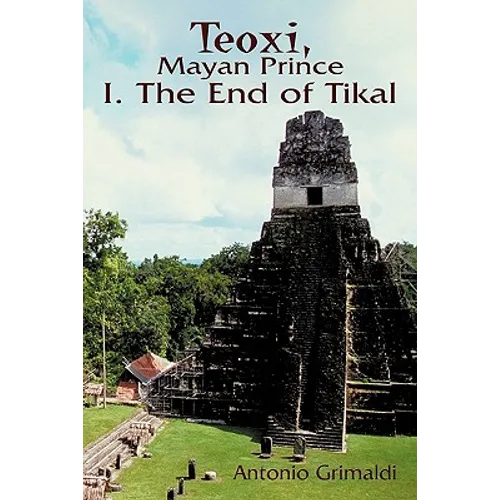 Teoxi, Mayan Prince: I. the End of Tikal - Paperback