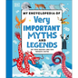 My Encyclopedia of Very Important Myths and Legends: For Little Learners Who Love Fantastic Stories - Hardcover