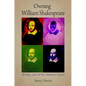 Owning William Shakespeare: The King's Men and Their Intellectual Property - Paperback