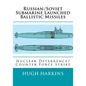 Russian/Soviet Submarine Launched Ballistic Missiles: Nuclear Deterrence/Counter Force Strike - Paperback