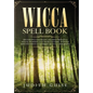 Wicca Spell Book: Discover Spells for Healing, Wellbeing, Abundance, Wealth, Prosperity, Love and Relationships. A New and Improved Vers - Hardcover