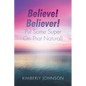 Believe! Believer! Put Some Super On That Natural! - Paperback
