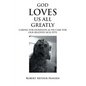 God Loves Us All Greatly: Caring for Ourselves as We Care for Our Beloved Sick Pets - Paperback