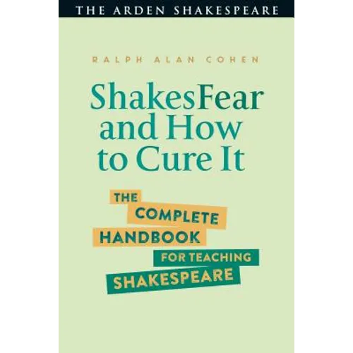 Shakesfear and How to Cure It: The Complete Handbook for Teaching Shakespeare - Paperback