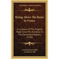 Rising Above The Ruins In France: An Account Of The Progress Made Since The Armistice In The Devastated Regions (1920) - Hardcover