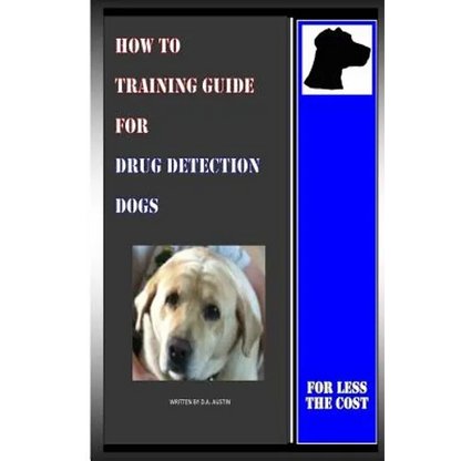 How To Training Guide For Drug Detection Dogs: For Less The Cost - Paperback