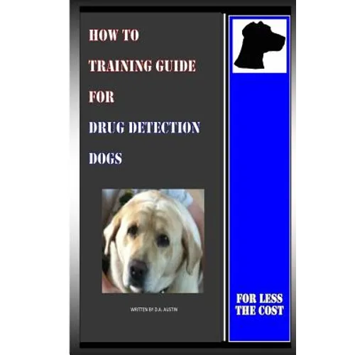 How To Training Guide For Drug Detection Dogs: For Less The Cost - Paperback