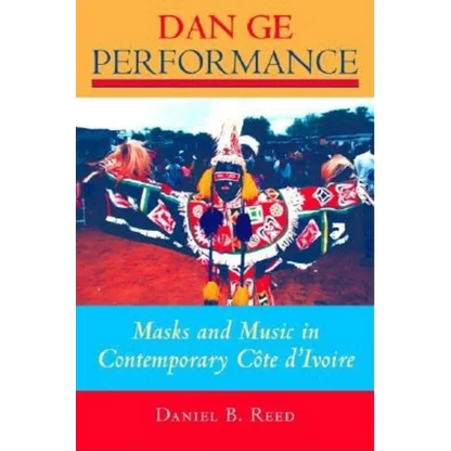 Dan GE Performance: Masks and Music in Contemporary Côte d'Ivoire - Paperback