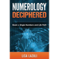 Numerology Deciphered: Book One: The Single Numbers and Life Path - Paperback