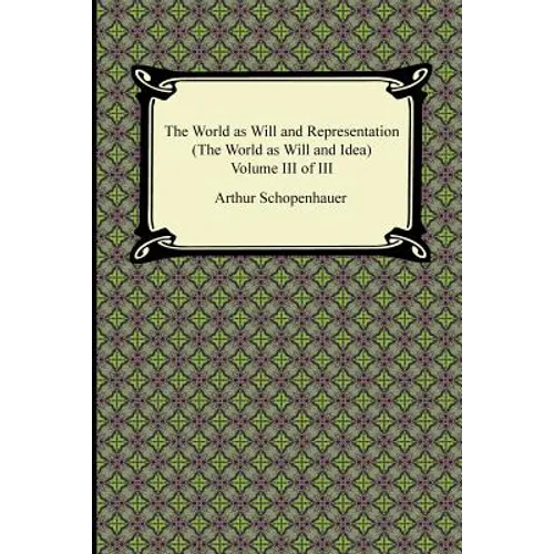The World as Will and Representation (the World as Will and Idea), Volume III of III - Paperback