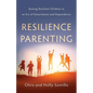 Resilience Parenting: Raising Resilient Children in an Era of Detachment and Dependence - Paperback