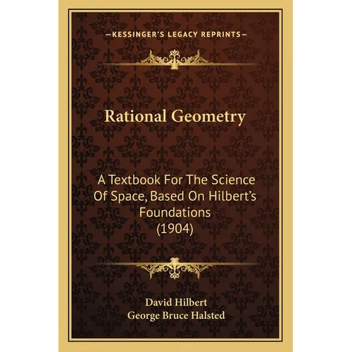 Rational Geometry: A Textbook For The Science Of Space, Based On Hilbert's Foundations (1904) - Paperback