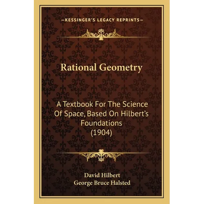 Rational Geometry: A Textbook For The Science Of Space, Based On Hilbert's Foundations (1904) - Paperback