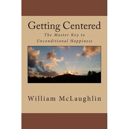 Getting Centered: The Master Key to Unconditional Happiness - Paperback