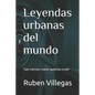 Leyendas urbanas del mundo: Tan ciertas como quieras creer - Paperback