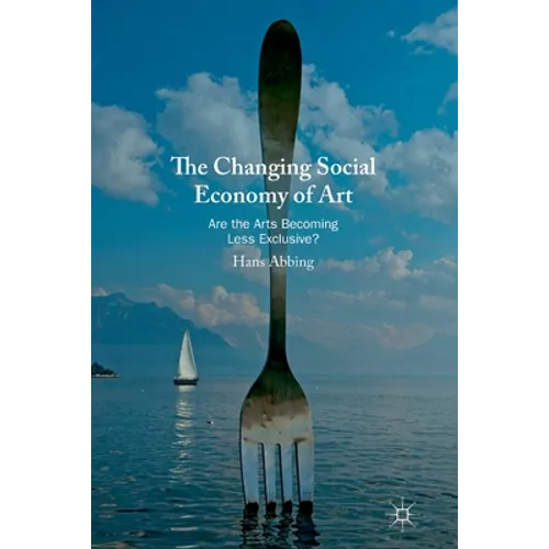 The Changing Social Economy of Art: Are the Arts Becoming Less Exclusive? - Paperback