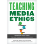 Teaching Media Ethics: Integrating Ethics Across the Mass Communication Curriculum - Paperback