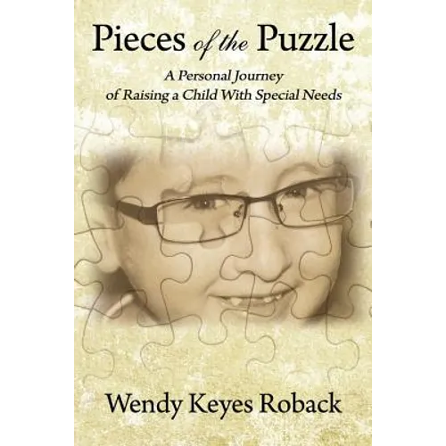 Pieces of the Puzzle: A Personal Journey of Raising a Child With Special Needs - Paperback
