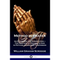 Method in Prayer: An Exposition and Exhortation - The Practice of Praying to God in Petition, Adoration, Confession - Paperback