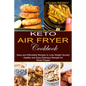 Keto Air Fryer Cookbook: Healthy and Easy Delicious Recipes for Smart People (Easy and Affordable Recipes to Lose Weight Quickly) - Paperback