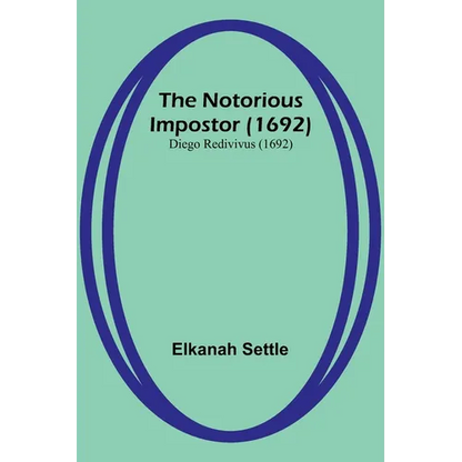 The Notorious Impostor (1692); Diego Redivivus (1692) - Paperback