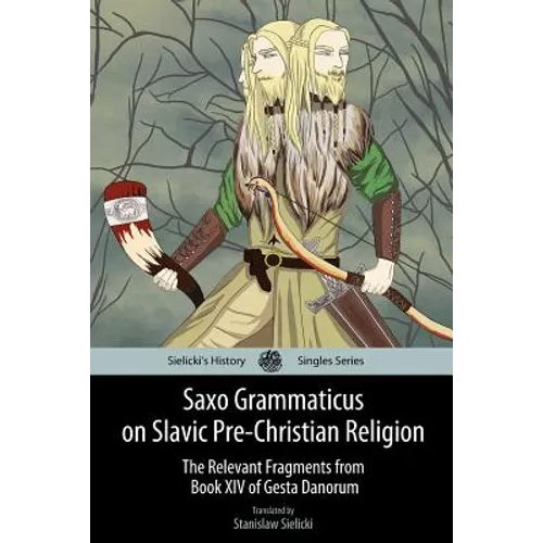 Saxo Grammaticus on Slavic Pre-Christian Religion: The Relevant Fragments from Book XIV of Gesta Danorum - Paperback