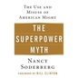 The Superpower Myth: The Use and Misuse of American Might - Hardcover