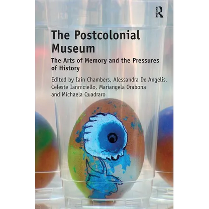 The Postcolonial Museum: The Arts of Memory and the Pressures of History - Paperback