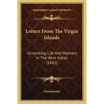 Letters From The Virgin Islands: Illustrating Life And Manners In The West Indies (1843) - Paperback