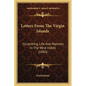 Letters From The Virgin Islands: Illustrating Life And Manners In The West Indies (1843) - Paperback