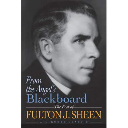 From the Angel's Blackboard: The Best of Fulton J. Sheen - Paperback