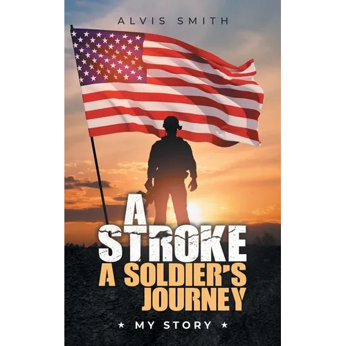 A Stroke A Soldier's Journey: My Story - Paperback
