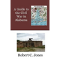 A Guide to the Civil War in Alabama - Paperback