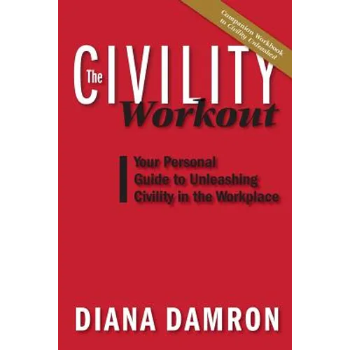 The Civility Workout: Your Personal Guide to Unleashing Civility in the Workplace - Paperback
