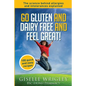 Go Gluten and Dairy Free and Feel Great!: 100 quick and easy recipes plus the science explained: causes of allergies and intolerances, diagnosis and t - Paperback