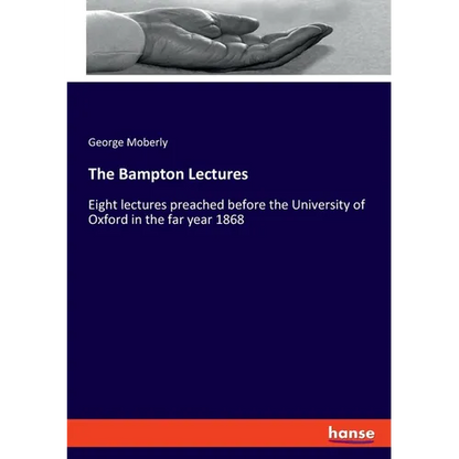 The Bampton Lectures: Eight lectures preached before the University of Oxford in the far year 1868 - Paperback
