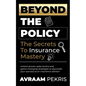 Beyond the Policy: The Secrets to Insurance Mastery - Paperback