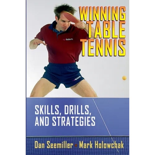 Winning Table Tennis: Skills, Drills, and Strategies - Paperback